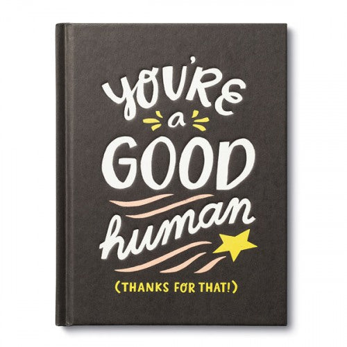 You're A Good Human (thanks for that)