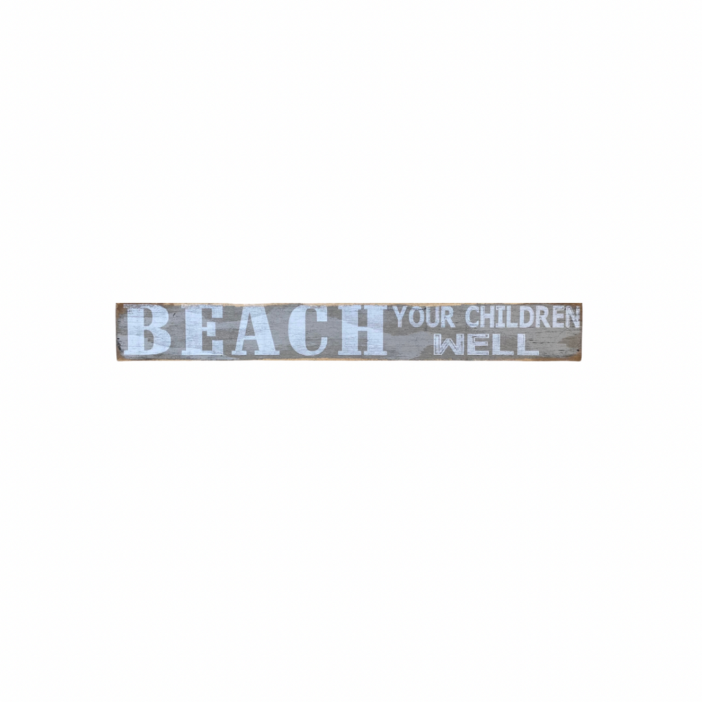 "Beach Your Children Well" Wood Sign