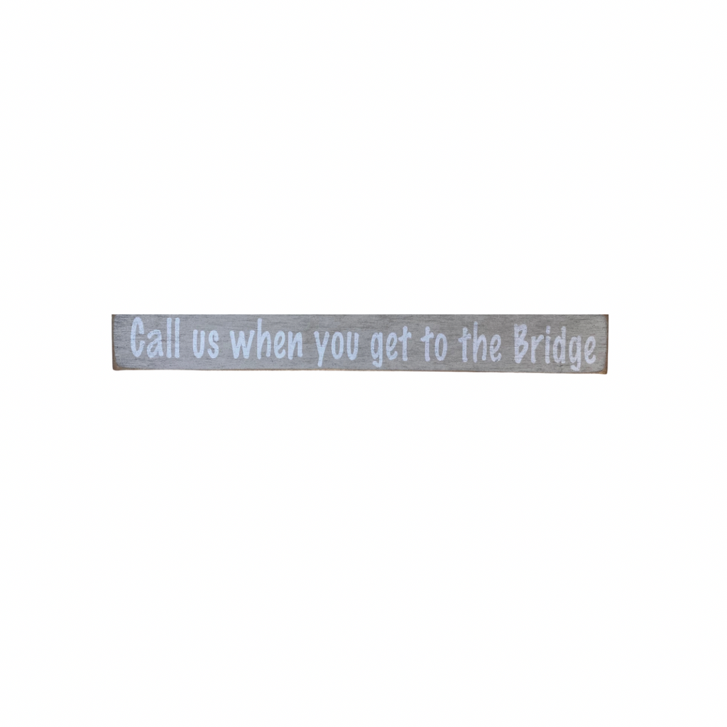 "Call Us When You Get To The Bridge" Wood Sign