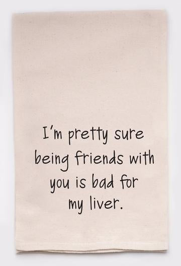 Funny Tea Towel: Friends With You, Bad For Liver